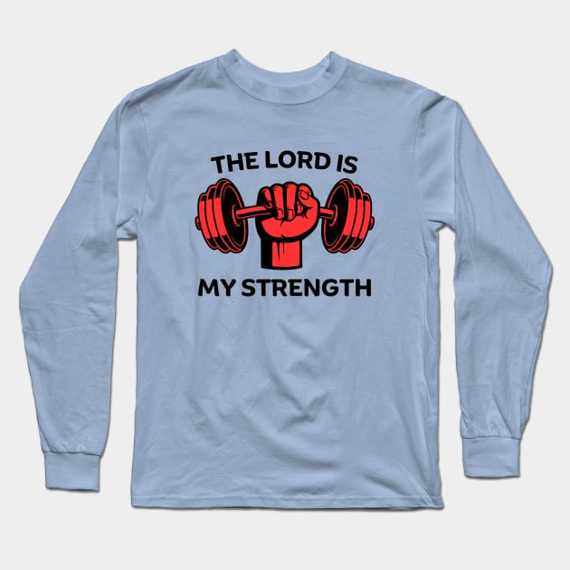 The Lord Is My Strength | Christian Gym Workout Long Sleeve T-Shirt by All Things Gospel